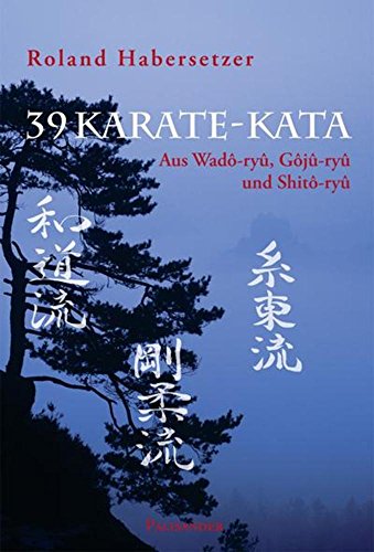 39 Karate-Kata: Aus Wadô-ryû, Gôjû-ryû und Shitô-ryû: Aus Wado-ryu, Goju-ryu und Shito-ryu von Palisander Verlag